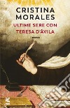 Ultime sere con Teresa d'Ávila libro di Morales Cristina