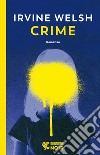 Crime libro di Welsh Irvine