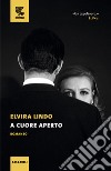 A cuore aperto libro di Lindo Elvira