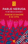 Poesie d'amore e di vita. Testo spagnolo a fronte libro di Neruda Pablo