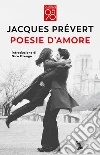 Poesie d'amore. Testo francese a fronte. Ediz. bilingue libro di Prévert Jacques