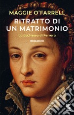 Ritratto di un matrimonio. La duchessa di Ferrara libro