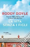 La vita senza i figli libro di Doyle Roddy