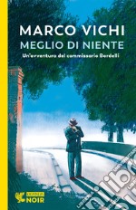 Meglio di niente. Un'avventura del commissario Bordelli libro