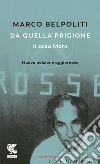 Da quella prigione. Il caso Moro. Nuova ediz. libro