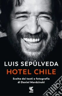 Hotel Chile. Scelta dei testi e fotografie di Daniel Mordzinski. Ediz. a colori