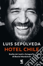 Hotel Chile. Scelta dei testi e fotografie di Daniel Mordzinski. Ediz. illustrata libro