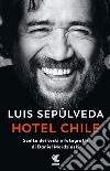 Hotel Chile. Scelta dei testi e fotografie di Daniel Mordzinski. Ediz. illustrata libro