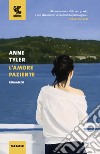 L'amore paziente libro di Tyler Anne