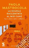 La scuola raccontata al mio cane libro