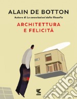 Architettura e felicità. Ediz. illustrata libro