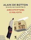 Architettura e felicità. Ediz. illustrata libro di Botton Alain de
