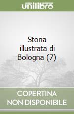 Storia illustrata di Bologna (7) libro