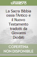 La Sacra Bibbia ossia l'Antico e il Nuovo Testamento tradotti da Giovanni Diodati libro