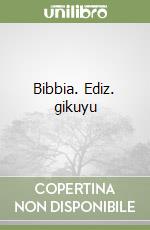 Bibbia. Ediz. gikuyu libro