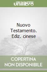 Nuovo Testamento. Ediz. cinese