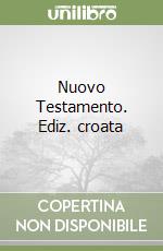 Nuovo Testamento. Ediz. croata libro