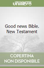 Good news Bible. New Testament