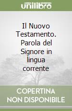 Il Nuovo Testamento. Parola del Signore in lingua corrente libro