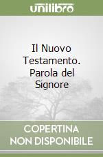 Il Nuovo Testamento. Parola del Signore libro