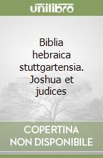 Biblia hebraica stuttgartensia. Joshua et judices libro