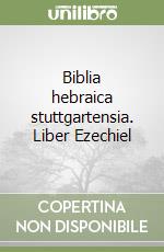 Biblia hebraica stuttgartensia. Liber Ezechiel libro
