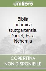 Biblia hebraica stuttgartensia. Daniel, Esra, Nehemia libro