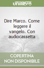 Dire Marco. Come leggere il vangelo. Con audiocassetta