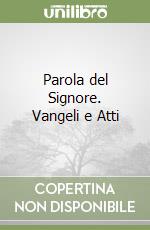 Parola del Signore. Vangeli e Atti libro