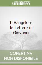 Il Vangelo e le Lettere di Giovanni libro