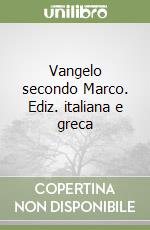 Vangelo secondo Marco. Ediz. italiana e greca