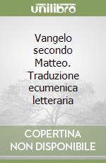 Vangelo secondo Matteo. Traduzione ecumenica letteraria libro