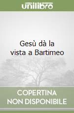 Gesù dà la vista a Bartimeo libro