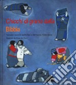 Chicchi di grano dalla Bibbia. Ventotto racconti dell'Antico e del Nuovo Testamento. Ediz. a colori libro