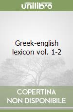 Greek-english lexicon vol. 1-2 libro