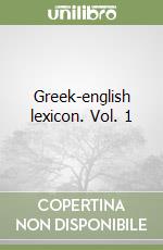Greek-english lexicon. Vol. 1 libro