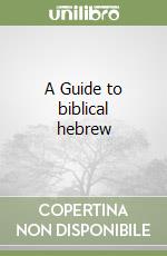 A Guide to biblical hebrew libro