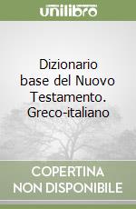 Dizionario base del Nuovo Testamento. Greco-italiano libro