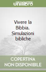 Vivere la Bibbia. Simulazioni bibliche libro