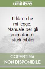 Il libro che mi legge. Manuale per gli animatori di studi biblici libro