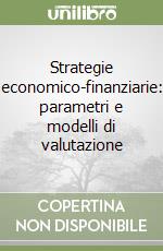 Strategie economico-finanziarie: parametri e modelli di valutazione libro