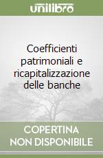 Coefficienti patrimoniali e ricapitalizzazione delle banche