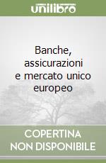 Banche, assicurazioni e mercato unico europeo libro