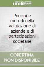 Principi e metodi nella valutazione di aziende e di partecipazioni societarie libro