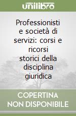 Professionisti e società di servizi: corsi e ricorsi storici della disciplina giuridica libro