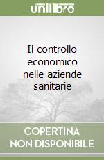 Il controllo economico nelle aziende sanitarie libro
