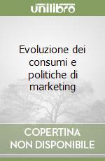 Evoluzione Dei Consumi E Politiche Di Marketing - 