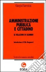 Amministrazione pubblica e cittadino. Le relazioni di scambio libro