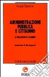 Amministrazione pubblica e cittadino. Le relazioni di scambio libro