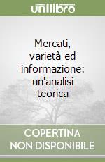 Mercati, varietà ed informazione: un'analisi teorica